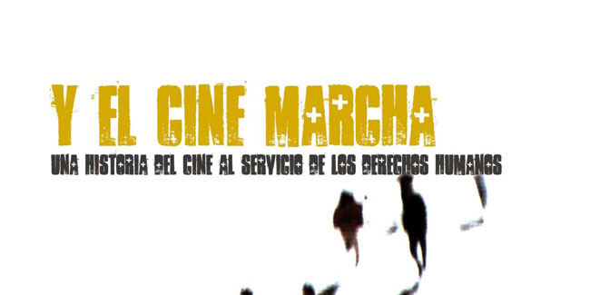 Y el cine marcha. Una historia del cine al servicio de los derechos humanos